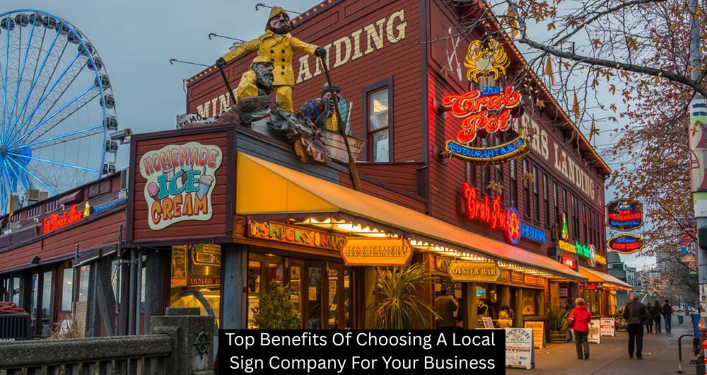 Top Benefits Of Choosing A Local Sign Company For Your Business
