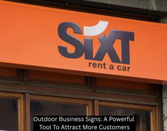 Outdoor Business Signs: A Powerful Tool To Attract More Customers
