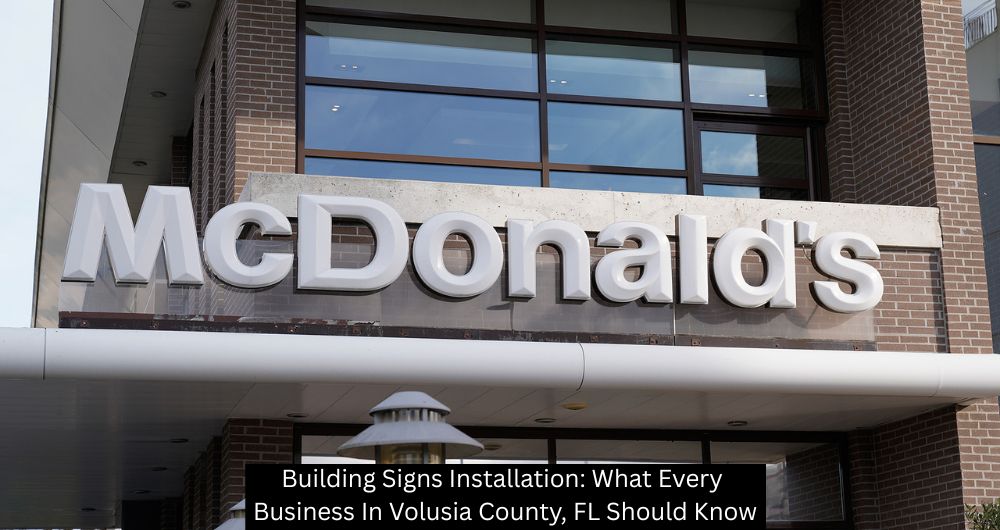 Building Signs Installation: What Every Business In Volusia County, FL Should Know