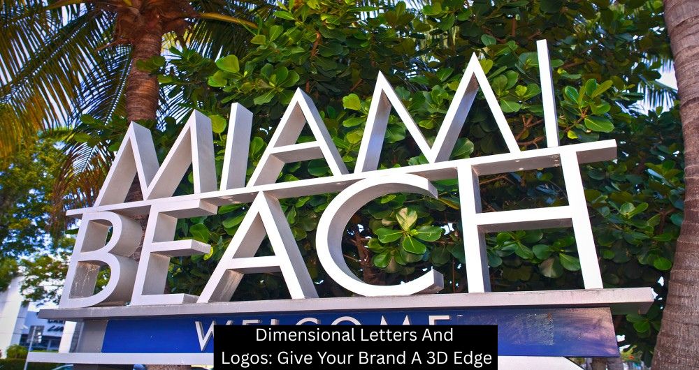 Dimensional Letters And Logos: Give Your Brand A 3D Edge