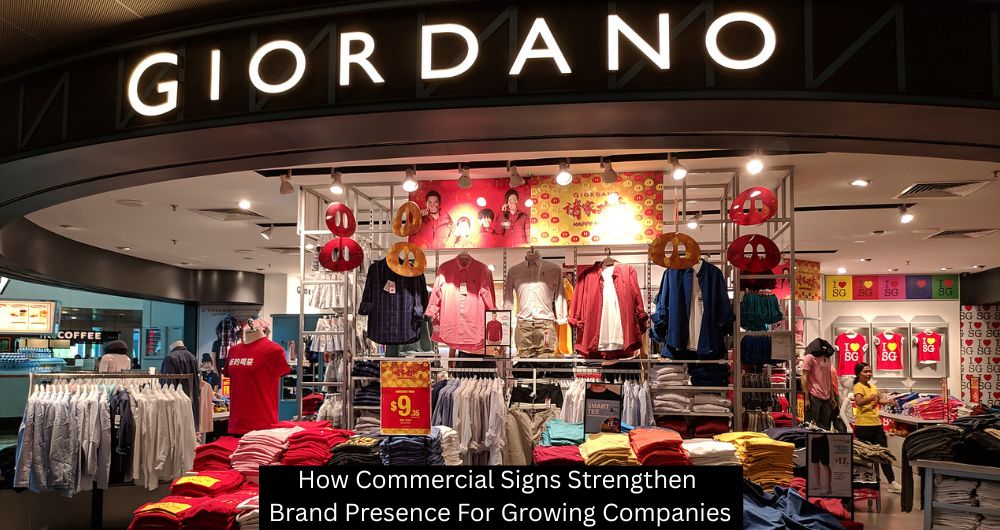 How Commercial Signs Strengthen Brand Presence For Growing Companies