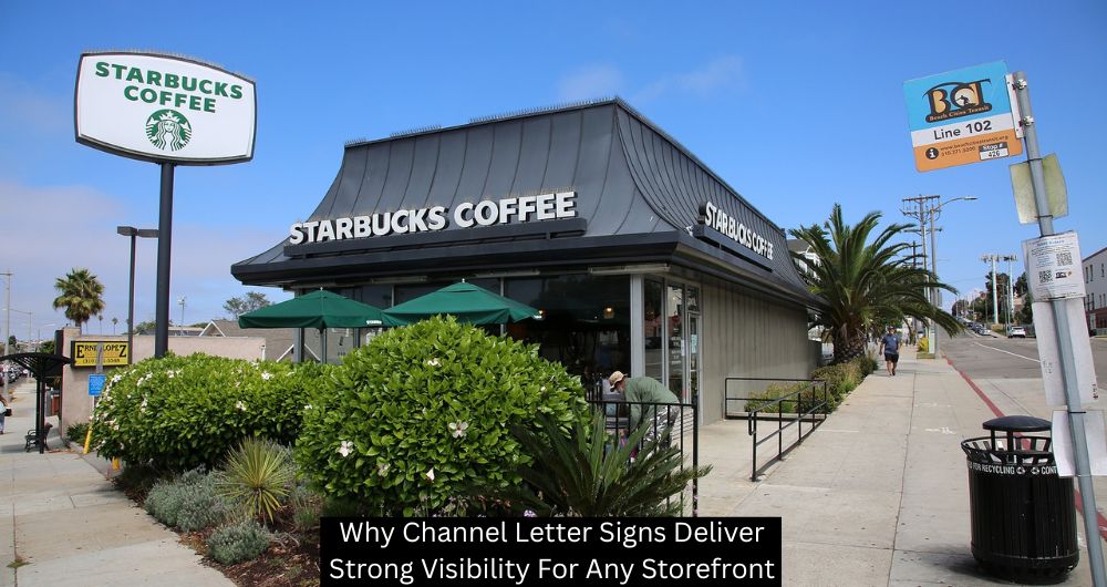 Why Channel Letter Signs Deliver Strong Visibility For Any Storefront