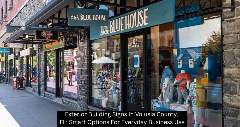 Exterior Building Signs In Volusia County, FL: Smart Options For Everyday Business Use