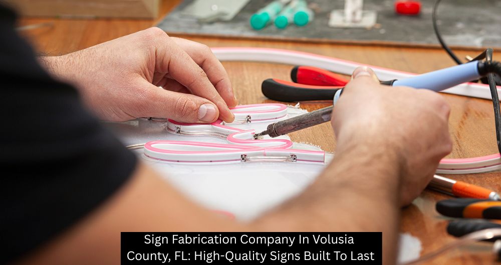 Sign Fabrication Company In Volusia County, FL: High-Quality Signs Built To Last - The Sign Lab