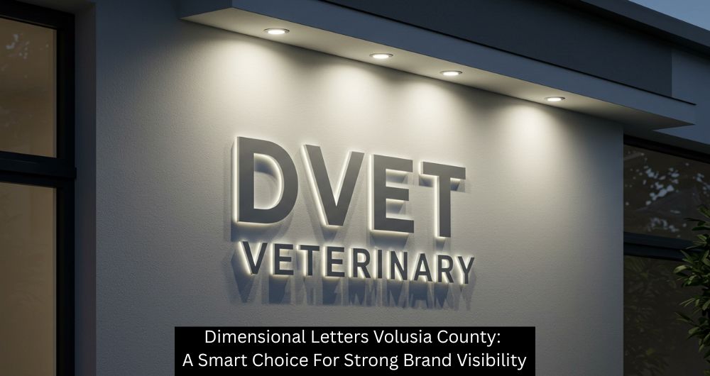 Dimensional Letters Volusia County: A Smart Choice For Strong Brand Visibility