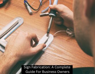 Sign Fabrication: A Complete Guide For Business Owners - The Sign Lab