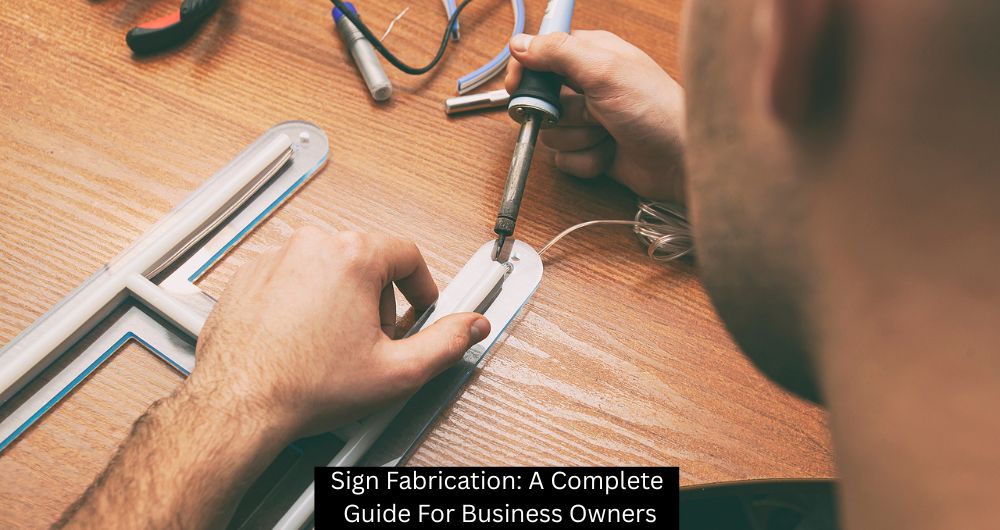 Sign Fabrication: A Complete Guide For Business Owners - The Sign Lab